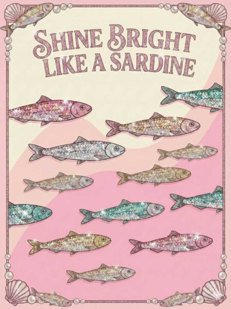 Affiche sardines shine bright montrant des poissons recouverts de paillettes multicolores sous le texte "Shine Bright Like a Sardine", avec une bordure décorative de perles et de coquillages sur fond rose.